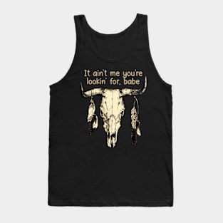 It Ain't Me You're Lookin' For, Babe Quotes Music Bull-Skull Tank Top
